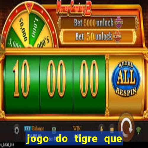 jogo do tigre que da 30 reais no cadastro